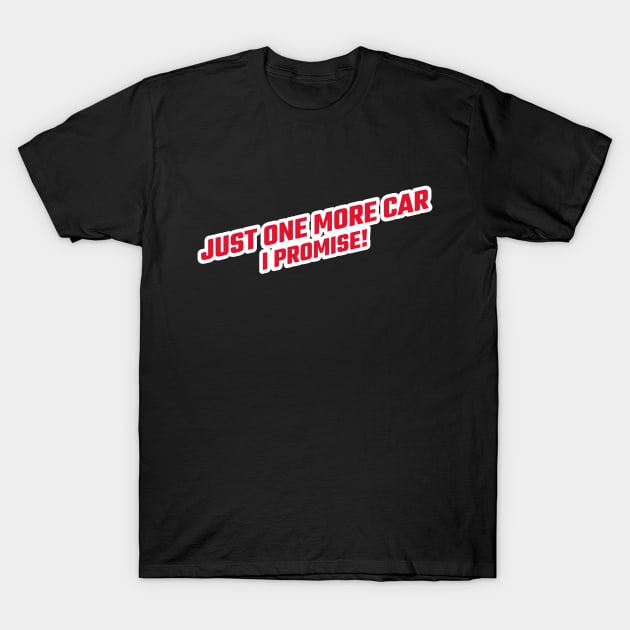 Just One More Car I Promise T-Shirt by Hunter_c4 "Click here to uncover more designs"